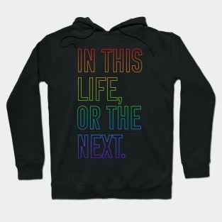 In this life or the next (rainbow outline text) Hoodie